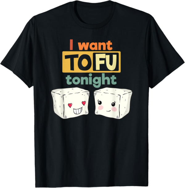 I Want Tofu Tonight, Funny Vegan T-Shirt T-Shirt - Image 2